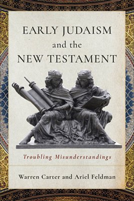 Early Judaism And The New Testament: Troubling Misunderstandings-..
