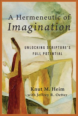 A Hermeneutic Of Imagination: Unlocking Scripture's Full Potential-..
