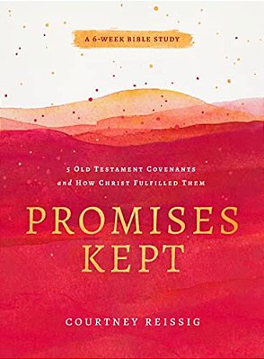 Promises Kept: 5 Old Testament Covenants And How Christ Fulfilled Them (6-Week Bible Study)-..