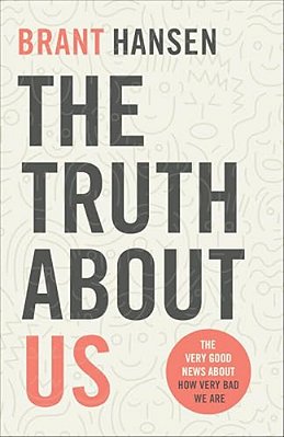 The Truth About US: The Very Good News About How Very Bad We Are-..