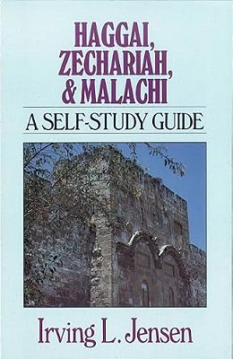 Haggai, Zechariah, & Malachi: A Self-Study Guide-..