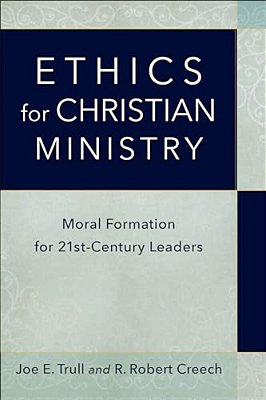 Ethics For Christian Ministry: Moral Formation For Twenty-First-century Leaders-..