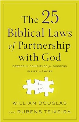 The 25 Biblical Laws Of Partnership With God: Powerful Principles For Success In Life And Work-..