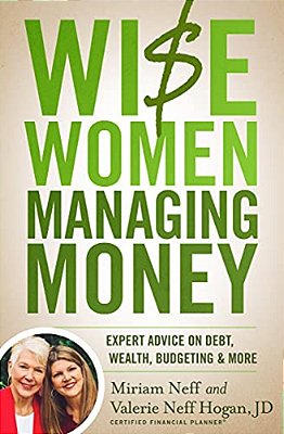 Wise Women Managing Money: Expert Advice On Debt, Wealth, Budgeting, And More-..