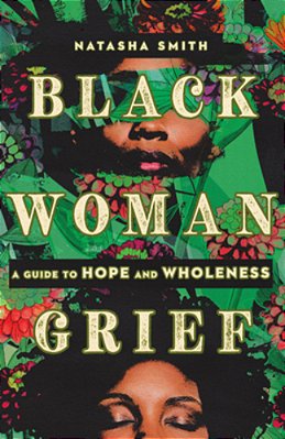 Black Woman Grief: A Guide To Hope And Wholeness-..