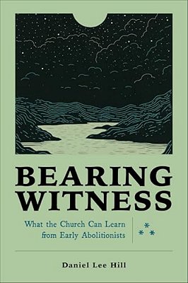 Bearing Witness: What The Church Can Learn From Early Abolitionists-..