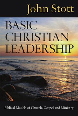 Basic Christian Leadership: Biblical Models Of Church, Gospel And Ministry-..