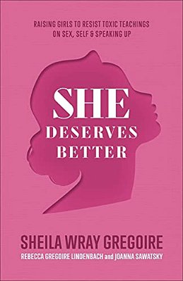 She Deserves Better: Raising Girls To Resist Toxic Teachings On Sex, Self, And Speaking Up-..