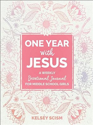 One Year With Jesus: A Weekly Devotional Journal For Middle School Girls-..