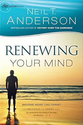 Renewing Your Mind: Become More Like Christ-..