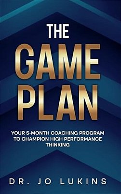 The Game Plan: Your 5 Month Coaching Program To Champion High Performance Habits-..