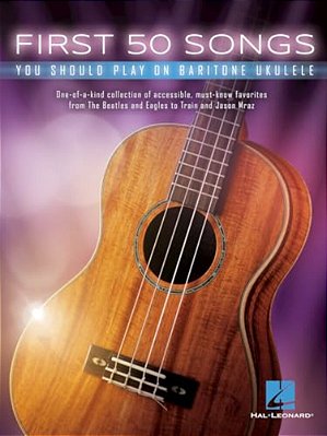 First 50 Songs You Should Play On Baritone Ukulele-..