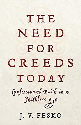 The Need For Creeds Today: Confessional Faith In A Faithless Age-..