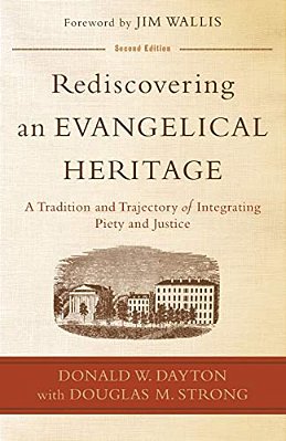 Rediscovering An Evangelical Heritage: A Tradition And Trajectory Of Integrating Piety And Justice-..
