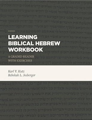Learning Biblical Hebrew Workbook: A Graded Reader With Exercises-..