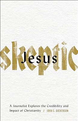 Jesus Skeptic: A Journalist Explores The Credibility And Impact Of Christianity-..