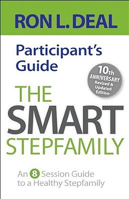 The Smart Stepfamily Participant's Guide: An 8-Session Guide To A Healthy Stepfamily-..