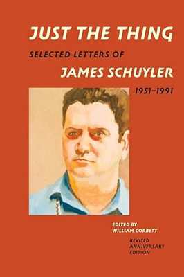 Just The Thing: Selected Letters Of James Schuyler, 1951-1991, Revised Anniversary Edition-..