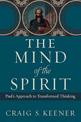The Mind Of The Spirit: Paul's Approach To Transformed Thinking-..