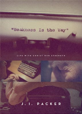 Weakness Is The Way: Life With Christ Our Strength (Trade Paperback Edition)-..