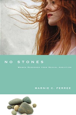 No Stones: Women Redeemed From Sexual Addiction-..