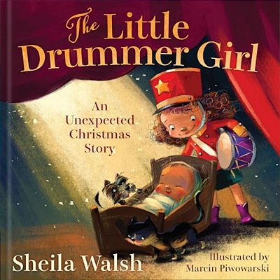 The Little Drummer Girl: An Unexpected Christmas Story-..