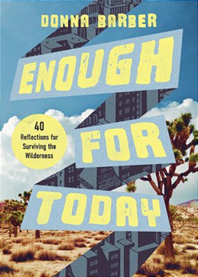 Enough For Today: Forty Reflections For Surviving The Wilderness-..