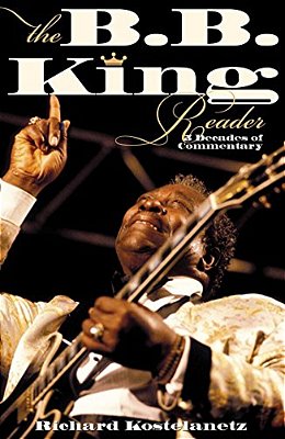 The B. B. King Reader: Six Decades Of Commentary-..