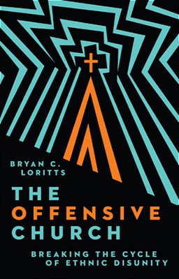 The Offensive Church: Breaking The Cycle Of Ethnic Disunity-..