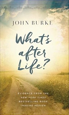 What's After Life?: Evidence From The New York Times Bestselling Book Imagine Heaven-..