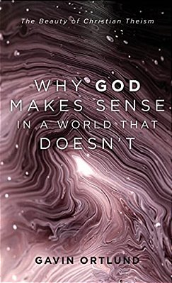 Why God Makes Sense In A World That Doesn't-..