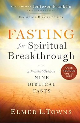 Fasting For Spiritual Breakthrough: A Practical Guide To Nine Biblical Fasts-..