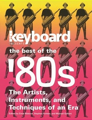 Keyboard Presents The Best Of The '80S: The Artists, Instruments And Techniques Of An Era-..