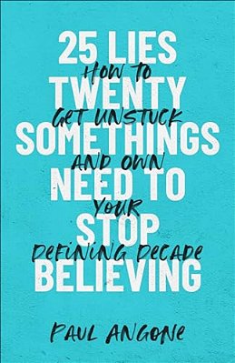 25 Lies Twentysomethings Need To Stop Believing-..