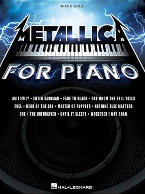 Metallica For Piano Solo: A Dozen Favorites By The Quintessential Heavy Metal Band Arranged For Intermediate Level Piano Solo-..
