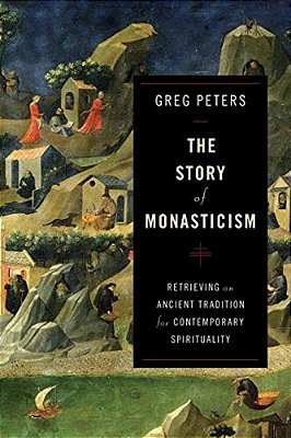 The Story Of Monasticism: Retrieving An Ancient Tradition For Contemporary Spirituality-..