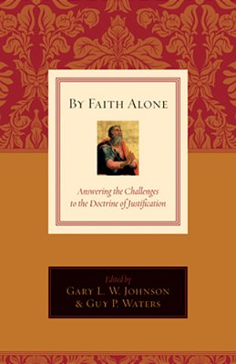 By Faith Alone: Answering The Challenges To The Doctrine Of Justification-..
