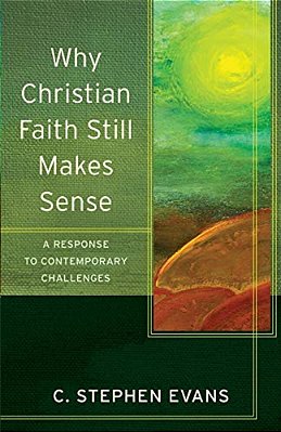 Why Christian Faith Still Makes Sense: A Response To Contemporary Challenges-..