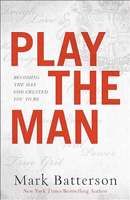 Play The Man: Becoming The Man God Created You To Be-..