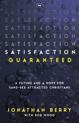 Satisfaction Guaranteed: A Future And A Hope For Same-Sex Attracted Christians-..