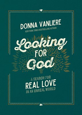 Looking For God: A Search For Real Love In An Unreal World-..