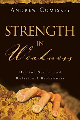 Strength In Weakness: Healing Sexual And Relational Brokenness-..