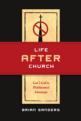 Life After Church: God's Call To Disillusioned Christians-..