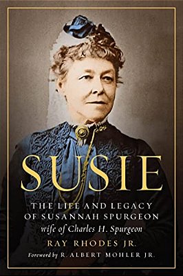 Susie: The Life And Legacy Of Susannah Spurgeon, Wife Of Charles H. Spurgeon-..
