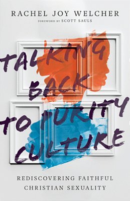 Talking Back To Purity Culture: Rediscovering Faithful Christian Sexuality-..