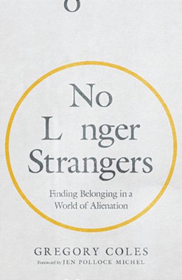 No Longer Strangers: Finding Belonging In A World Of Alienation-..