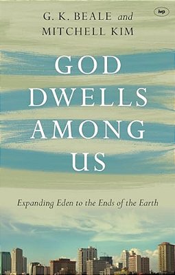 God Dwells Among US: Expanding Eden To The Ends Of The Earth-..