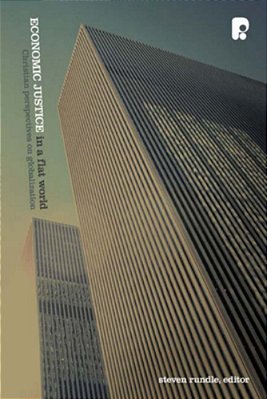 Economic Justice In A Flat World: Christian Perspectives On Globalization-..