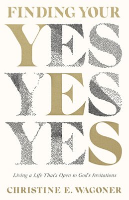 Finding Your Yes: Living A Life That's Open To God's Invitations-..