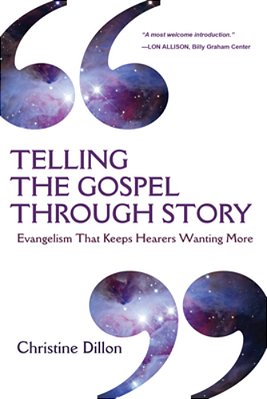 Telling The Gospel Through Story: Evangelism That Keeps Hearers Wanting More-..